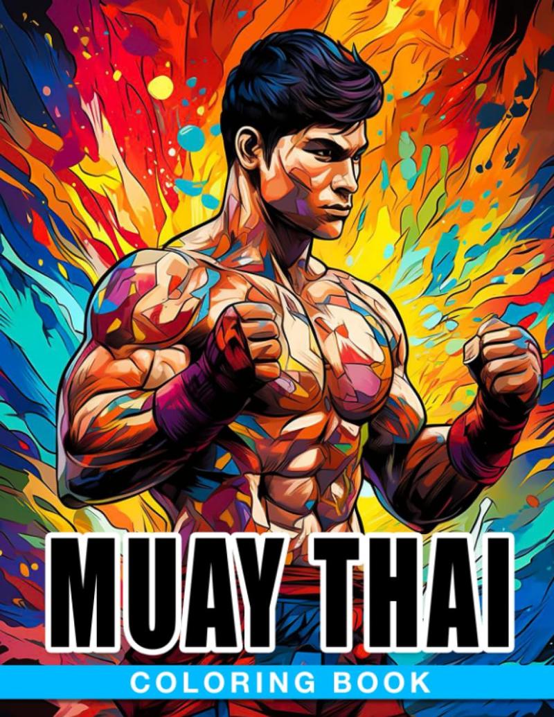 Muay Thai Coloring Book: Combat Sport Coloring Pages Features Beautiful Illustrations For Adults, Teens Relaxation And Stress Relieving